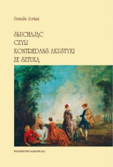 Słuchając czyli kontredans akustyki ze sztuką