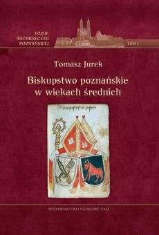Biskupstwo poznańskie w wiekach średnich, t. 1