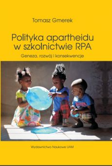 Polityka apartheidu w szkolnictwie RPA. Geneza, rozwój i konsekwencje