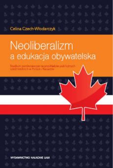Neoliberalizm a edukacja obywatelska. Studium porównawcze na przykładzie szkół średnich w Polsce i Kanadzie