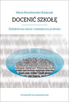 Docenić szkołę. Dydaktyczna teoria i metodyczna praktyka