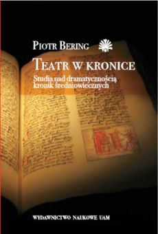 Teatr w kronice. Studia nad dramatycznością kronik średniowiecznych