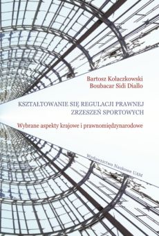 Kształtowanie się regulacji prawnej zrzeszeń sportowych. Wybrane aspekty krajowe i prawnomiędzynarodowe