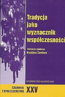 Człowiek i Społeczeństwo, tom XXV  Tradycja jako wyznacznik współczesności. Przypomnienie dawnych profesorów Wydziału Nauk Społecznych UAM