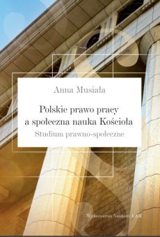 Polskie prawo pracy a społeczna nauka Kościoła. Studium prawno-społeczne