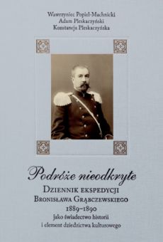 Podróże nieodkryte. Dziennik ekspedycji Bronisława Grąbczewskiego 1889-1890 jako świadectwo historii i element dziedzictwa kulturowego