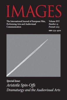 IMAGES. The International Journal of European Film, Performing Arts and Audiovisual Communication, Vol. XVI, nr 25: Aristotle Spin-Offs Dramaturgy and the Audiovisual Arts
