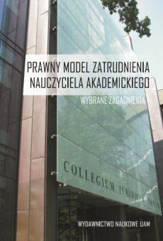Prawny model zatrudnienia nauczyciela akademickiego. Wybrane zagadnienia