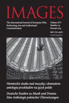 IMAGES. The International Journal of European Film, Performing Arts and Audiovisual Communication vol. XVI nr 25. Supplement: German Studies in Music and Drama: An Anthology of Translations into Polish