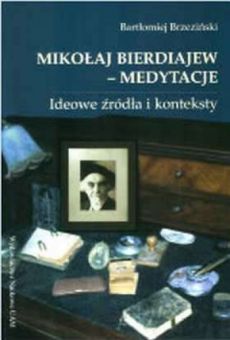 Mikołaj Bierdiajew – medytacje. Ideowe źródła i konteksty