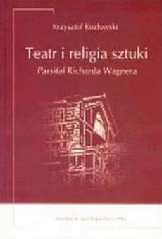 Teatr i religia sztuki. Parsifal Richarda Wagnera