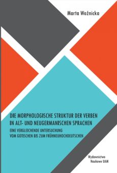 Die morphologische Struktur der Verben in alt- und neugermanischen Sprachen. Eine vergleichende Untersuchung vom Gotischen bis zum Frühneuhochdeutschen