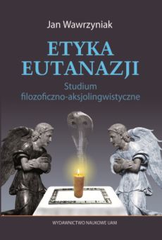 Etyka eutanazji. Studium filozoficzno-aksjolingwistyczne