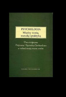 Psychologia. Między teorią, metodą i praktyką. Prace dedykowane Profesorowi Ryszardowi Stachowskiemu w siedemdziesiątą rocznicę urodzin