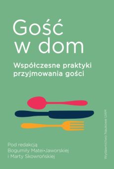Gość w dom. Współczesne praktyki przyjmowania gości