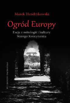 Ogród Europy. Eseje z mitologii i kultury Starego Kontynentu