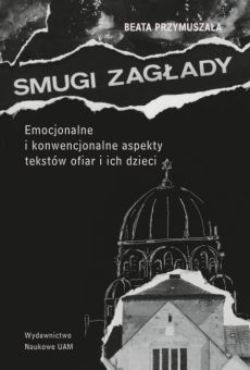 Smugi Zagłady. Emocjonalne i konwencjonalne aspekty tekstów ofiar i ich dzieci