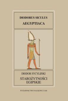 Fontes Historiae Antiquae XXXII: Diodor Sycylijski, Starożytności Egipskie / Diodorus Siculus, Aegyptiaca