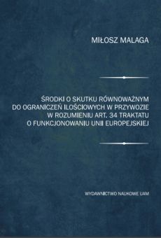 Środki o skutku równoważnym do ograniczeń ilościowych w przywozie w rozumieniu art. 34 Traktatu o funkcjonowaniu Unii Europejskiej