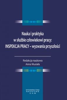 Nauka i praktyka w służbie człowiekowi pracy: Inspekcja Pracy – wyzwania przyszłości