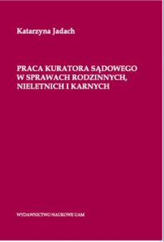 Praca kuratora sądowego w sprawach rodzinnych, nieletnich i karnych