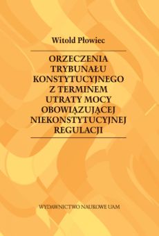 Orzeczenia Trybunału Konstytucyjnego z terminem utraty mocy obowiązującej niekonstytucyjnej regulacji