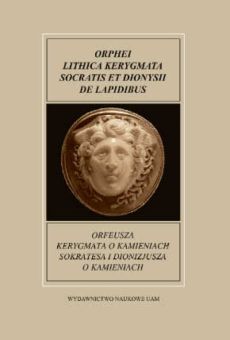 Fontes Historiae Antiquae XXIII: Orfeusza Kerygmata o kamieniach Sokratesa i Dionizjusza o kamieniach