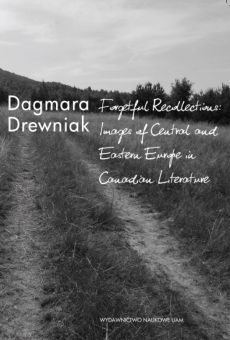 Forgetful Recollections: Images of Central and Eastern Europe  in Canadian Literature