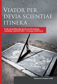 Viator per devia scientiae itinera. Studia nad problematyką okresów przedrzymskiego, rzymskiego, wędrówek ludów i wczesnego średniowiecza