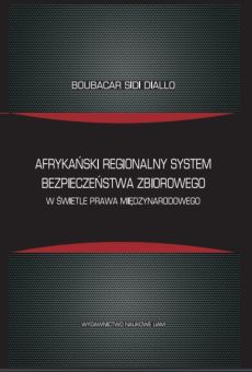Afrykański regionalny system bezpieczeństwa zbiorowego w świetle prawa międzynarodowego