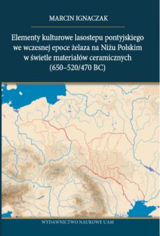 Elementy kulturowe lasostepu pontyjskiego we wczesnej epoce żelaza na Niżu Polskim w świetle materiałów ceramicznych (650−520/470 BC)