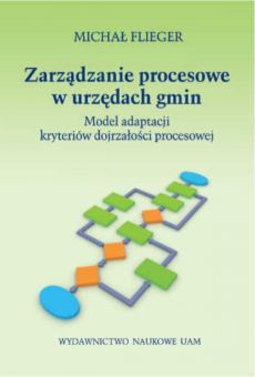 Zarządzanie procesowe w urzędach gmin. Model adaptacji kryteriów dojrzałości procesowej