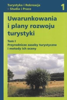 Uwarunkowania i plany rozwoju turystyki. Tom I - Przyrodnicze zasoby turystyczne i metody ich oceny