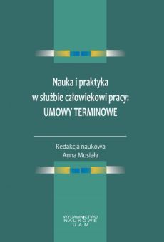 Nauka i praktyka w służbie człowiekowi pracy: umowy terminowe