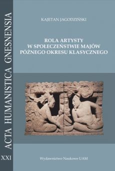 Rola artysty w społeczeństwie Majów późnego okresu klasycznego. Na podstawie analizy epigraficznej zachowanych sygnatur skrybów i rzeźbiarzy