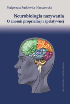 Neurobiologia nazywania. O anomii proprialnej i apelatywnej