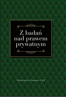 Z badań nad prawem prywatnym. Księga Pamiątkowa dedykowana Profesorowi Andrzejowi Kochowi