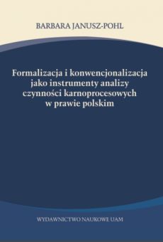 Formalizacja i konwencjonalizacja jako instrumenty analizy czynności karnoprocesowych w prawie polskim
