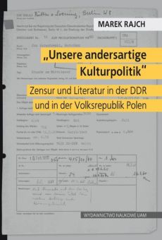 „Unsere andersartige Kulturpolitik”. Zensur und Literatur in der DDR und in der Volksrepublik Polen