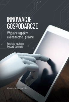 Innowacje gospodarcze. Wybrane aspekty ekonomiczne i prawne