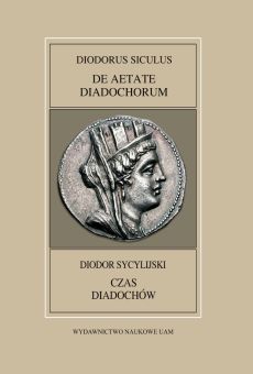 Fontes Historiae Antiquae XLVIII: Diodorus Siculus, De aetate diadochorum / Diodor Sycylijski, Czas diadochów (PDF)