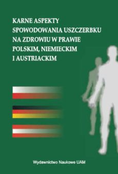 Karne aspekty spowodowania uszczerbku na zdrowiu w prawie polskim, niemieckim i austriackim