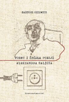Formy i źródła poezji Aleksandra Galicza