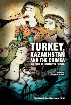 Turkey, Kazakhstan and the Crimea. Ten Years of Turkology in Poznań