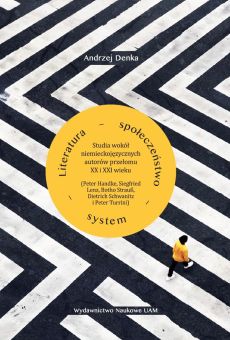 Literatura – społeczeństwo – system. Studia wokół niemieckojęzycznych autorów przełomu XX i XXI wieku (Peter Handke, Siegfried Lenz, Botho Strauß, Dietrich Schwanitz i Peter Turrini) (PDF)