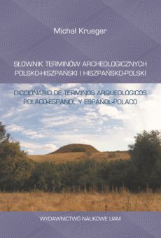 Słownik terminów archeologicznych polsko-hiszpański i hiszpańsko-polski/Diccionario de términos arqueológicos polaco-español y español-polaco