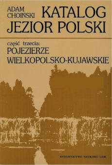 Katalog jezior Polski. Cz. III: Pojezierze Wielkopolsko-Kujawskie