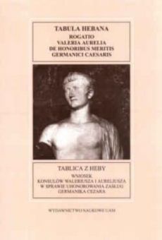 Fontes Historiae Antiquae VIII: Tablica z Heby. Wniosek konsulów Waleriusza i Aureliusza w sprawie uhonorowania zasług Germanika Cezara