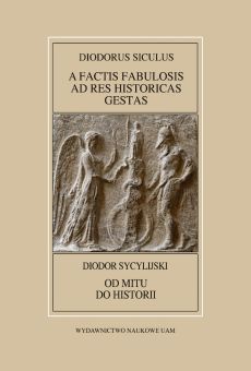 Fontes Historiae Antiquae L: Diodorus Siculus, A factis fabulosis ad res historicas gestas / Diodor Sycylijski, Od mitu do historii