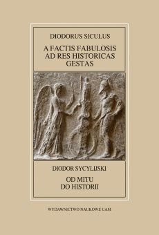 Fontes Historiae Antiquae L: Diodorus Siculus, A factis fabulosis ad res historicas gestas / Diodor Sycylijski, Od mitu do historii (PDF)